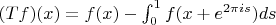 $(Tf)(x)=f(x)-\int_0^{1} f(x+e^{2\pi i s})ds$