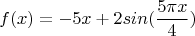 $$f(x)=-5x+2sin(\frac {5\pi{x}} 4)$$