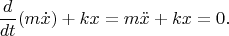 $$\dfrac{d}{dt}(m\dot{x})+kx=m\ddot{x}+kx=0.$$