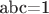 abc=1