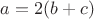 $a = 2(b+c)$