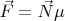 $\vec{F}=\vec{N}\mu$