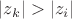$|z_{k}|>|z_{i}|$