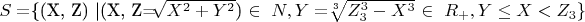 $ S=$\{(X, Z) |(X, Z=$\sqrt[]{X^2+Y^2}$) \in\ N, Y=$\sqrt[3]{Z^3_3-X^3}$ \in\ R_+,  Y \le X <Z_3\}$