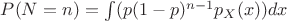 $P(N=n) = \int(p(1-p)^{n-1}p_X(x))dx$