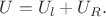 $U=U_l+U_R.$