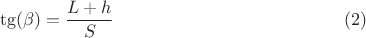 $$\tg(\beta)=\dfrac{L+h}{S} \eqno(2)$$