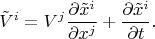 $$
\tilde{V}^{i} = V^j \frac{\partial \tilde{x}^i}{\partial x^j} + \frac{\partial \tilde{x}^i}{\partial t}.
$$