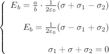 $$\left\{
\begin{array}{rcl}
 E_b=\frac{a}{b} \cdot \frac{1}{2\varepsilon_0} (\sigma + \sigma_1 - \sigma_2) \\
\\
E_b=\frac{1}{2\varepsilon_0} (\sigma - \sigma_1 + \sigma_2)\\
\\
\sigma_1 + \sigma + \sigma_2 = 0\\
\end{array}
\right.$$