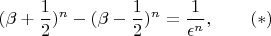 $$ (\beta + \frac{1}{2})^{n} - (\beta - \frac{1}{2})^{n} = \frac{1}{\epsilon^{n}},
~~~~~~(*)$$