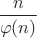 $\dfrac{n}{\varphi(n)}$