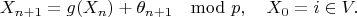 $$X_{n+1}=g(X_n)+\theta_{n+1} \mod p, \quad X_0 = i\in V.$$