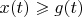 $x(t) \geqslant g(t)$