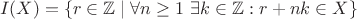 $$I(X) = \{ r\in\mathbb{Z} \mid \forall n\geq 1\ \exists k\in\mathbb{Z} : r + nk \in X \}$$