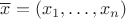 $\overline x=(x_1,\ldots,x_n)$