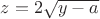 $z=2\sqrt{y-a}$