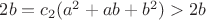 $2b=c_2(a^2+ab+b^2)>2b$