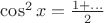 $\cos^2 x=\frac{1+...}{2}$