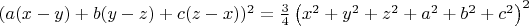 $(a(x-y)+b(y-z)+c(z-x))^2=\frac{3}{4}\left(x^2+y^2+z^2+a^2+b^2+c^2\right)^2$