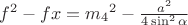 $f^2-fx={m_4}^2-\frac{a^2}{4\sin^2\alpha}$