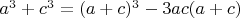 $a^3 +c^3 =(a +c)^3 -3ac(a +c)$