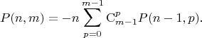 $$
P(n, m) = -n \sum \limits_{p = 0}^{m - 1} \mathrm C_{m - 1}^{p} P(n - 1, p).
$$