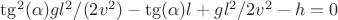 $\tg^2(\alpha)gl^2/(2v^2)-\tg(\alpha)l+gl^2/2v^2-h=0$