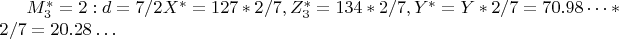 $M_3^*=2:d=7/2 X^*=127*2/7,Z^*_3=134*2/7,Y^*=Y*2/7=70.98&hellip;*2/7=20.28&hellip;$
