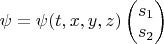 $\psi=\psi(t,x,y,z) \begin{pmatrix} s_1\\ s_2 \end{pmatrix}$