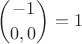$$
{-1 \choose {0, 0}} = 1
$$