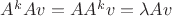 $A^k A v = A A^k v = \lambda Av$