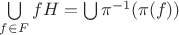 $\bigcup\limits_{f \in F}{fH} = \bigcup\limits \pi^{-1}(\pi(f))$
