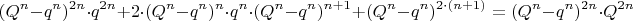$$(Q^n-q^n)^{2n}\cdot q^{2n}+2\cdot (Q^n-q^n)^n\cdot q^n\cdot (Q^n-q^n)^{n+1}+ (Q^n-q^n)^{2\cdot (n+1)}=(Q^n-q^n)^{2n}\cdot Q^{2n}$$