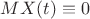 $MX(t)\equiv 0$