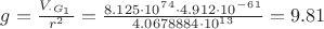 $g=\frac{V_у \cdot G_1_Г_ц}{r^2}=\frac{8.125\cdot10^7^4 \cdot 4.912\cdot10^-^6^1}{4.0678884\cdot10^1^3}=9.81$
