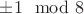 $\pm 1\mod 8$