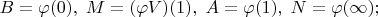 $B = \varphi(0),\; M = (\varphi V)(1),\; A = \varphi(1),\; N = \varphi(\infty);$
