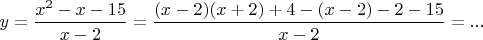 $y=\dfrac{x^2-x-15}{x-2}=\dfrac{(x-2)(x+2)+4-(x-2)-2-15}{x-2}=...$