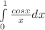 $\int\limits_0^1\frac{cos{x}}{x} dx$