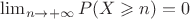 $\lim_{n\to+\infty}P(X \geqslant n)=0$