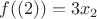 $f((2)) = 3 x_2$ $f((2)) = 3 x_2$