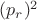 $(p_{r})^2$