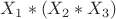 $X_1*(X_2*X_3)$