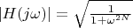 $|H(j\omega)|=\sqrt{\frac{1}{1+\omega^{2N}}}$