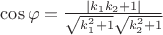 $\cos \varphi=\frac {|k_1k_2 + 1|}  {\sqrt{k_1^2 + 1} \sqrt{k_2^2 + 1}}$