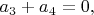 $a_3+a_4=0,$