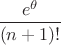 $$\frac{e^\theta}{(n+1)!}$$