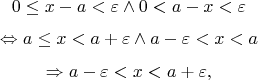 $$
		0\le x-a<\varepsilon \land
		0<a-x<\varepsilon 
$$ $$
\Leftrightarrow
		a\le x<a+\varepsilon \land
		a-\varepsilon<x<a
$$ $$
\Rightarrow
a-\varepsilon<x<a+\varepsilon,
$$