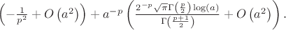 $\left(-\frac{1}{p^2}+O\left(a^2\right)\right)+a^{-p} \left(\frac{2^{-p} \sqrt{\pi } \Gamma \left(\frac{p}{2}\right) \log (a)}{\Gamma \left(\frac{p+1}{2}\right)}+O\left(a^2\right)\right).$