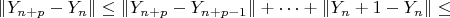 $$\|Y_{n+p}-Y_n\|\leq\|Y_{n+p}-Y_{n+p-1}\|+\dots+\|Y_n+1-Y_n\|\leq$$